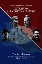Da Traiano alla cortina di ferro. Trieste e Romania. Correlazioni, parallelismi, coincidenze di fatti e persone