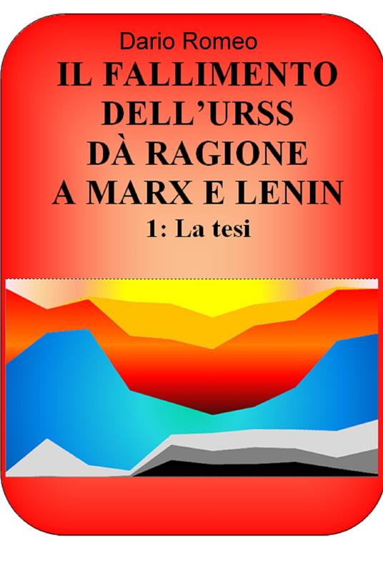 Il fallimento dell'URSS dà ragione a Marx e Lenin. Vol. 1: tesi, La. - Dario Romeo - copertina