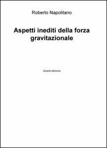 Aspetti inediti della forza gravitazionale - Roberto Napolitano - copertina