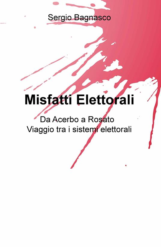 Misfatti elettorali. Da Acerbo a Rosato, viaggio tra i sistemi elettorali - Sergio Bagnasco - copertina