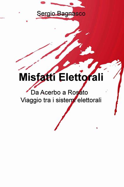 Misfatti elettorali. Da Acerbo a Rosato, viaggio tra i sistemi elettorali - Sergio Bagnasco - ebook