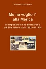 Me ne voglio i' alla Merica. I camposanesi che sbarcarono a Ellis Island tra il 1892 e il 1924
