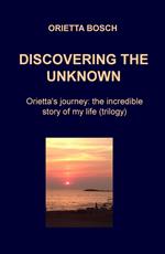 Discovering the unknown. Orietta's journey: the incredible story of my life
