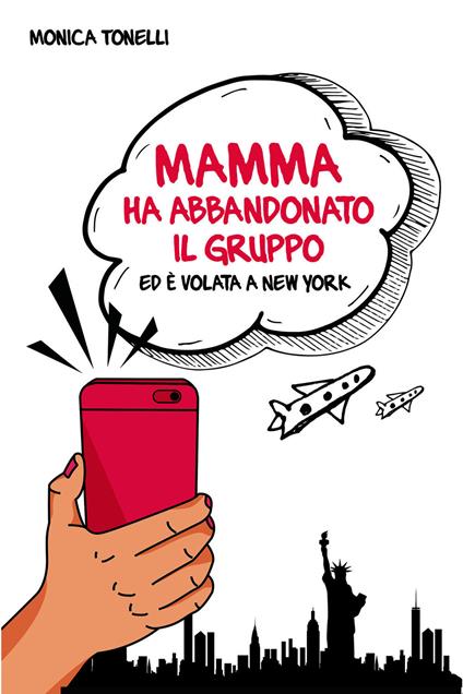 Mamma ha abbandonato il gruppo ed è volata a New York - Monica Tonelli - ebook