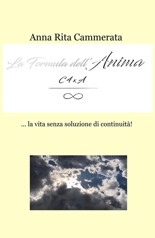 La formula dell'anima... la vita senza soluzione di continuità! - Anna Rita Cammerata - copertina