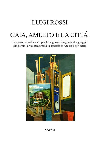 Gaia, Amleto e la città. La questione ambientale, perché la guerra, i migranti, la violenza urbana, la tragedia di Amleto e altri scritti - Luigi Rossi - copertina