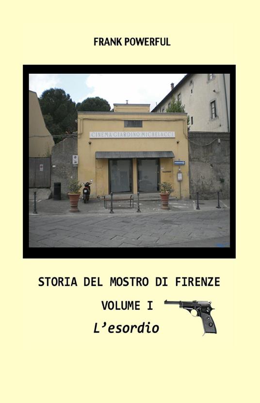 Storia del mostro di Firenze. Vol. 1: esordio, L'. - Frank Powerful - copertina