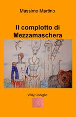 Il complotto di Mezzamaschera. Willy il coniglio. Ediz. illustrata