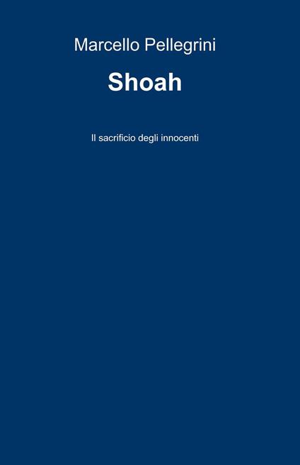Shoah. Il sacrificio degli innocenti - Marcello Pellegrini - copertina