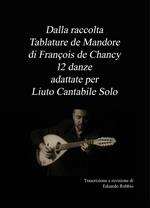 Dalla raccolta «Tablature de Mandore» di Francois de Chancy 12 danze adattate per liuto cantabile solo