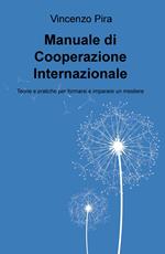 Manuale di cooperazione Internazionale. Teorie e pratiche per formarsi e imparare un mestiere
