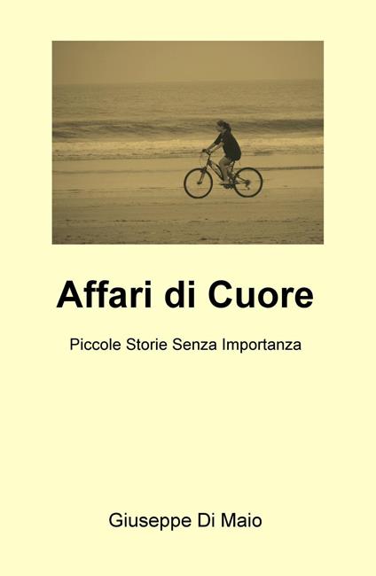 Affari di cuore. Piccole storie senza importanza - Giuseppe Di Maio - copertina