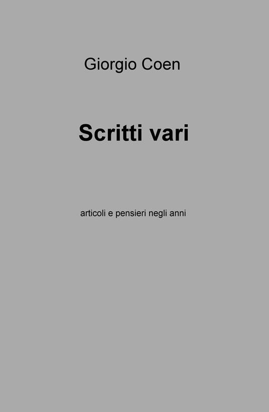 Scritti vari. Articoli e pensieri negli anni - Giorgio Coen - copertina
