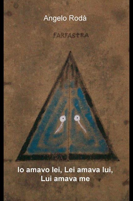 Io amavo lei, lei amava lui, lui amava me - Angelo Rodà - copertina