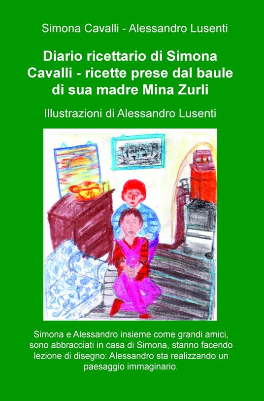 Diario ricettario di Simona Cavalli. Ricette prese dal baule di sua madre Mina Zurli - Simona Cavalli - copertina