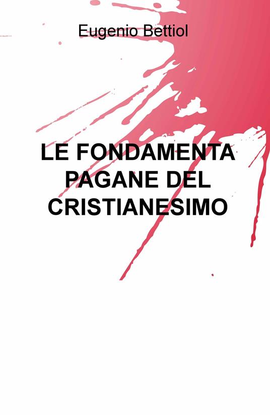 Le fondamenta pagane del cristianesimo - Eugenio Bettiol - copertina