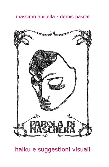 Parola di maschera. Haiku e suggestioni visuali - Massimo Apicella,Demis Pascal - copertina