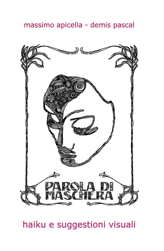 Parola di maschera. Haiku e suggestioni visuali - Massimo Apicella,Demis Pascal - copertina