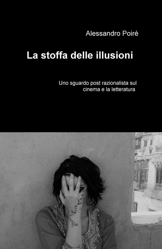 La stoffa delle illusioni. Uno sguardo post razionalista sul cinema e la letteratura - Alessandro Poiré - copertina