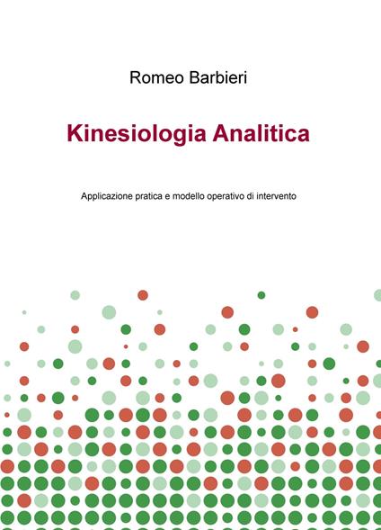 Kinesiologia analitica. Applicazione pratica e modello operativo di intervento - Romeo Barbieri - copertina