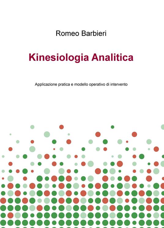 Kinesiologia analitica. Applicazione pratica e modello operativo di intervento - Romeo Barbieri - copertina