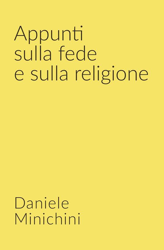 Appunti sulla fede e sulla religione. Credenze religiose - Daniele Minichini - ebook
