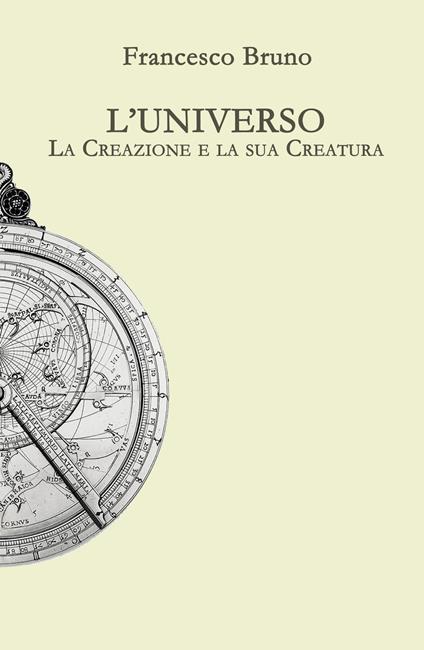 L' universo. La creazione e la sua creatura - Francesco Bruno - copertina