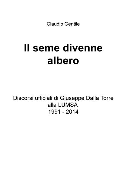 Il seme divenne albero. Discorsi ufficiali di Giuseppe Dalla Torre alla LUMSA 1991-2014 - Claudio Gentile - copertina