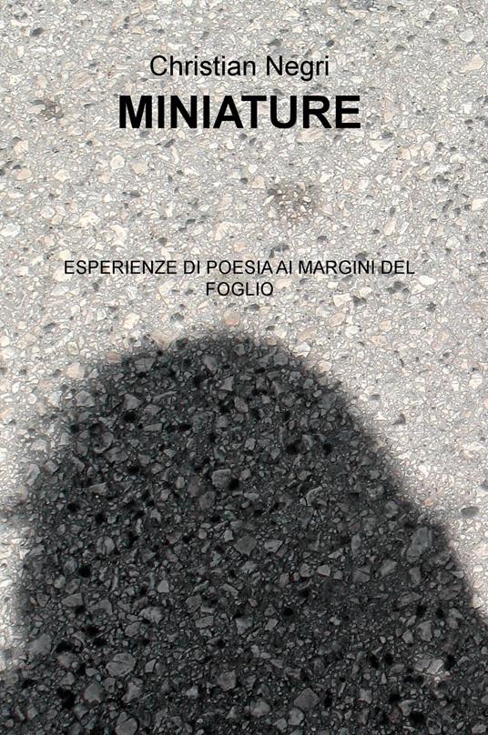 Miniature. Esperienze di poesia ai margini del foglio - Christian Negri - copertina