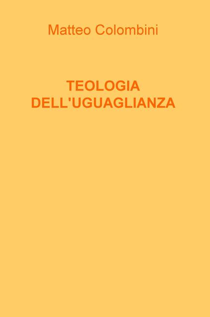 Teologia dell'uguaglianza. Nuova ediz. - Matteo Colombini - copertina