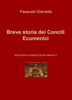 Breve storia dei Concili Ecumenici. Dal Concilio di Nicea al Concilio Vaticano II