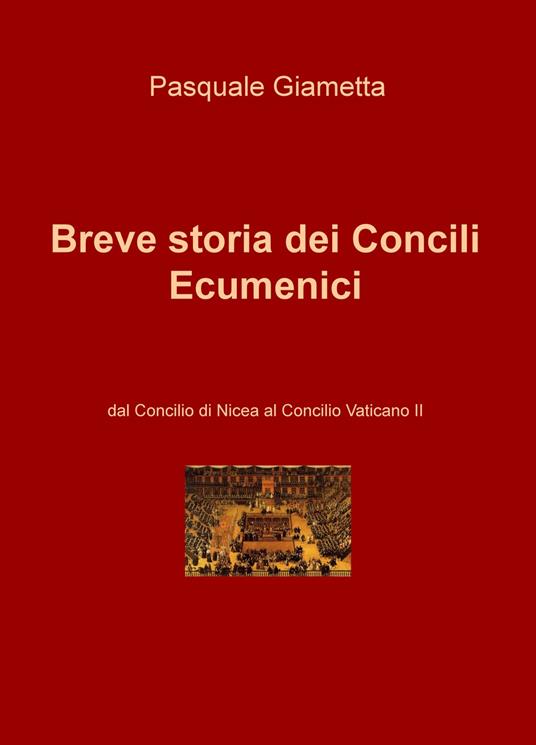 Breve storia dei Concili Ecumenici. Dal Concilio di Nicea al Concilio Vaticano II - Pasquale Giametta - copertina