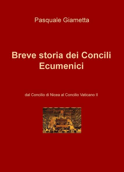 Breve storia dei Concili Ecumenici. Dal Concilio di Nicea al Concilio Vaticano II - Pasquale Giametta - copertina