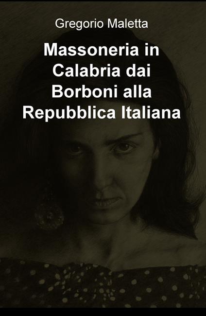 Massoneria in Calabria dai Borboni alla Repubblica Italiana - Gregorio Maletta - copertina