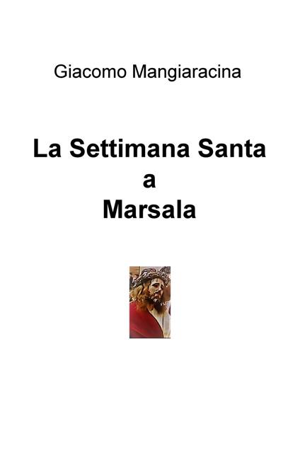 Marsala: la settimana santa - Giacomo Mangiaracina - copertina