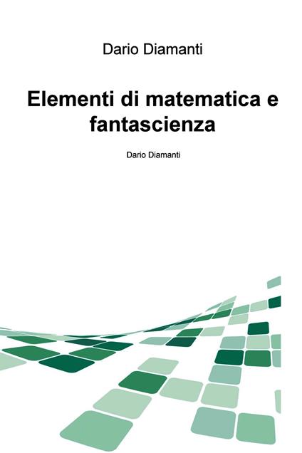 Elementi di matematica e fantascienza - Dario Diamanti - ebook