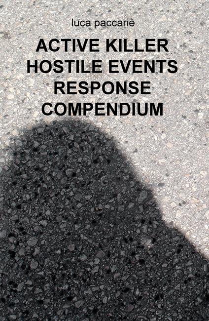 Active killer hostile events response compendium. Ediz. italiana - Luca Paccarie - copertina