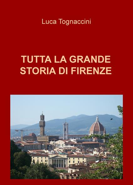 Tutta la grande storia di Firenze - Luca Tognaccini - copertina