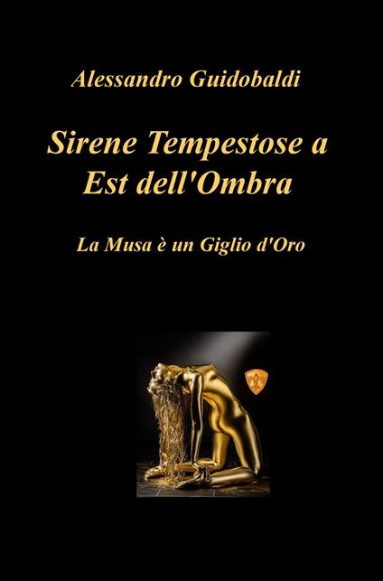 Sirene tempestose a est dell'ombra. La musa e un giglio d'oro - Alessandro Guidobaldi - copertina