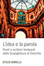 L' idea e la parola. Poeti e scrittori lombardi dalla Scapigliatura al Duemila