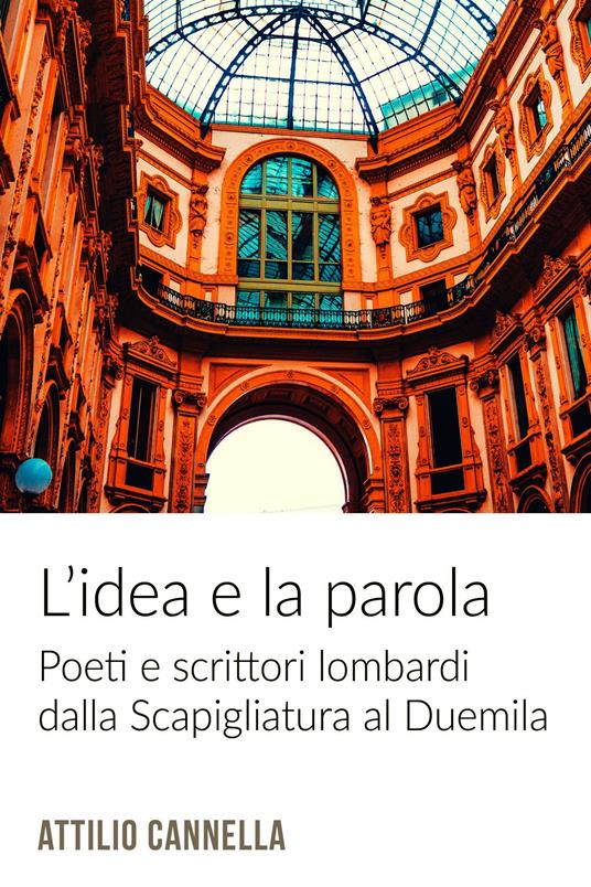 L' idea e la parola. Poeti e scrittori lombardi dalla Scapigliatura al Duemila - Attilio Cannella - ebook