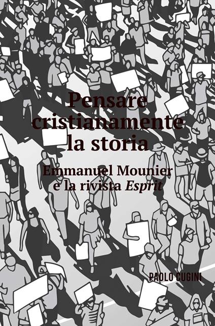 Pensare cristianamente la storia. Emmanuel Mounier e la rivista Esprit - Paolo Cugini - ebook