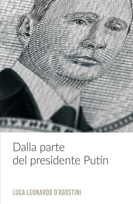 Dalla parte del presidente Putin - Luca Leonardo D'Agostini - copertina