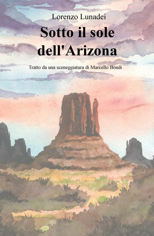 Sotto il sole dell'Arizona - Lorenzo Lunadei - copertina
