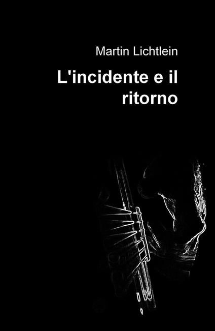 L' incidente e il ritorno - Martin Lichtlein - ebook