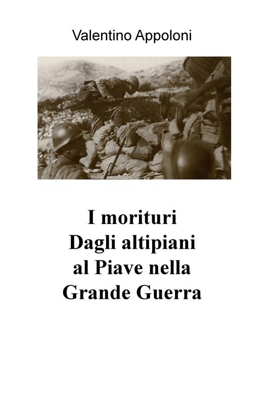 I morituri. Dagli altipiani al Piave nella Grande Guerra - Valentino Appoloni - ebook