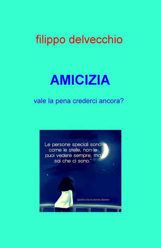Amicizia. Vale la pena crederci ancora? - Filippo Delvecchio - copertina