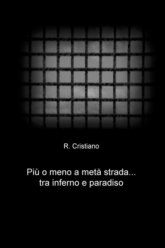 Piu o meno a metà strada... tra inferno e paradiso - R. Cristiano - ebook