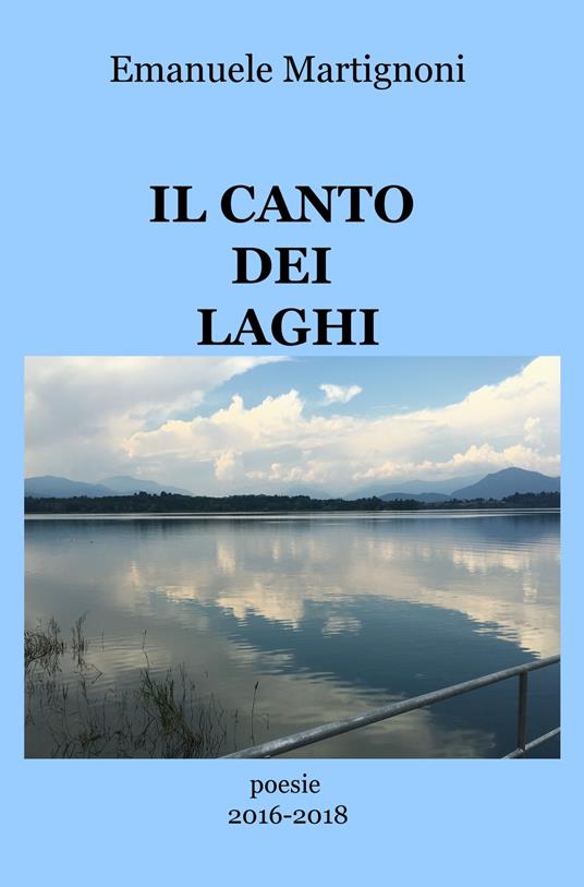 Il canto dei laghi. Poesie 2016-2018 - Emanuele Martignoni - copertina