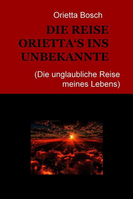 DIE REISE ORIETTA'S INS UNBEKANNTE - Orietta Bosch - ebook